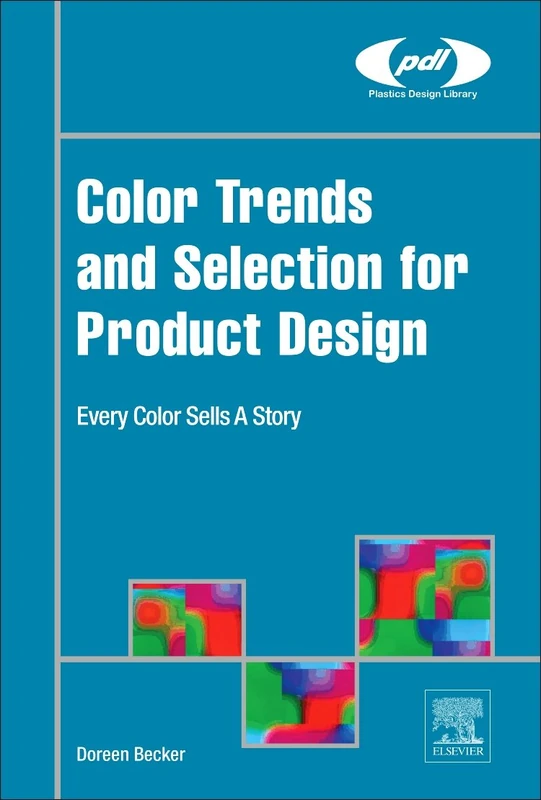 Color Trends and Selection for Product Design: Every Color Sells a Story (Plastics Design Library)
