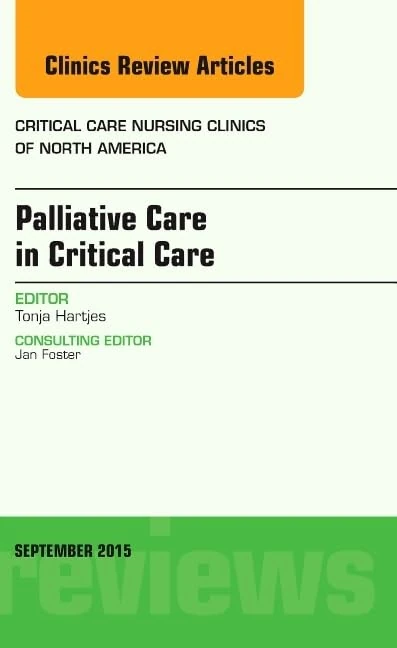 Palliative Care in Critical Care, An Issue of Critical Care Nursing Clinics of North America (Volume 27-3) (The Clinics: Nursing, Volume 27-3)