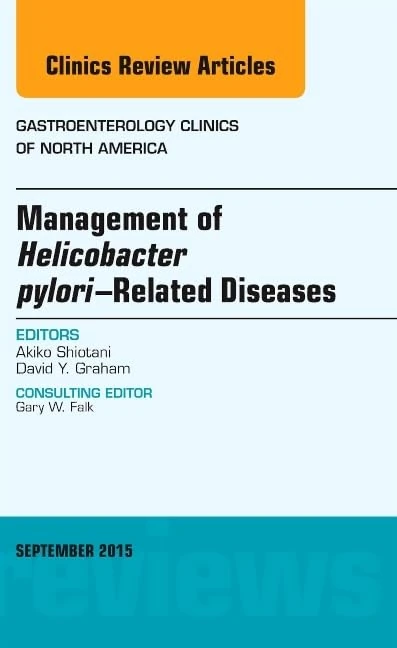 Management of Helicobacter pylori-Related Diseases, An Issue of Gastroenterology Clinics of North America (Volume 44-3) (The Clinics: Internal Medicine, Volume 44-3)