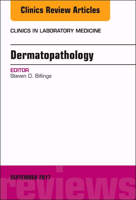Dermatopathology, An Issue of Clinics in Laboratory Medicine (Volume 37-3) (The Clinics: Internal Medicine, Volume 37-3)