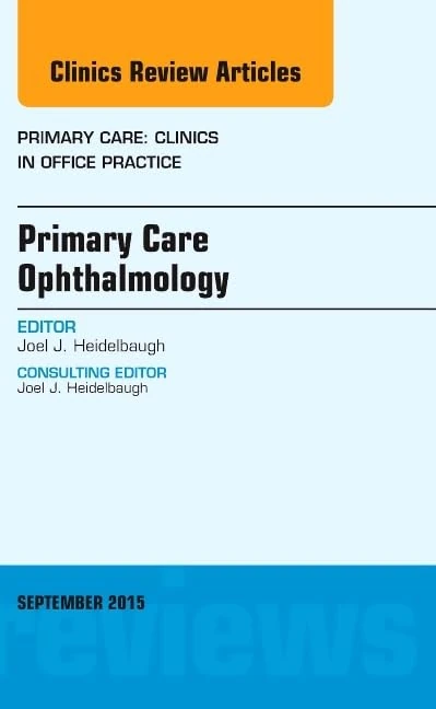 Primary Care Ophthalmology, An Issue of Primary Care: Clinics in Office Practice (Volume 42-3) (The Clinics: Internal Medicine, Volume 42-3)