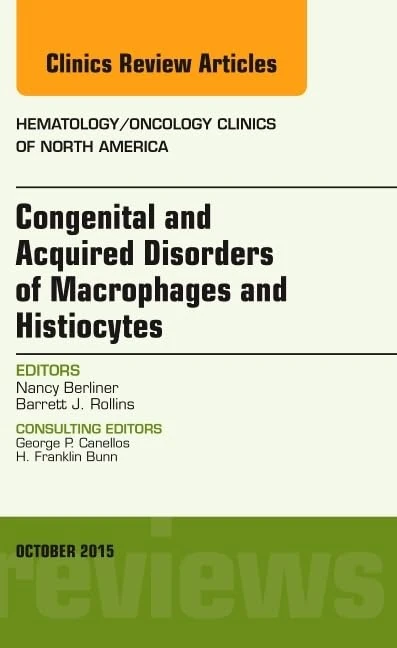 Congenital and Acquired Disorders of Macrophages and Histiocytes, An Issue of Hematology/Oncology Clinics of North America (Volume 29-5) (The Clinics: Internal Medicine, Volume 29-5)