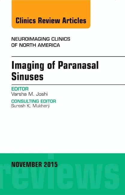 Imaging of Paranasal Sinuses, An Issue of Neuroimaging Clinics (Volume 25-4) (The Clinics: Radiology, Volume 25-4)