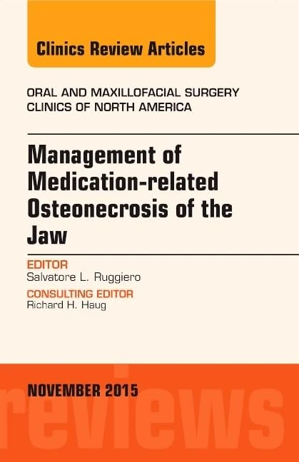 Management of Medication-related Osteonecrosis of the Jaw, An Issue of Oral and Maxillofacial Clinics of North America (Volume 27-4) (The Clinics: Surgery, Volume 27-4)