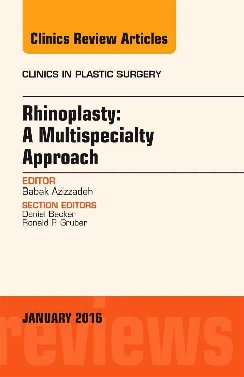 Rhinoplasty: A Multispecialty Approach, An Issue of Clinics in Plastic Surgery (Volume 43-1) (The Clinics: Surgery, Volume 43-1)