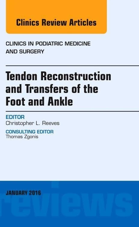 Tendon Repairs and Transfers for the Foot and Ankle, An Issue of Clinics in Podiatric Medicine & Surgery (Volume 33-1) (The Clinics: Orthopedics, Volume 33-1)