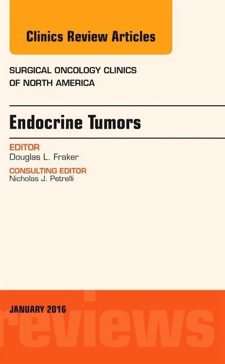 Endocrine Tumors, An Issue of Surgical Oncology Clinics of North America (Volume 25-1) (The Clinics: Surgery, Volume 25-1)