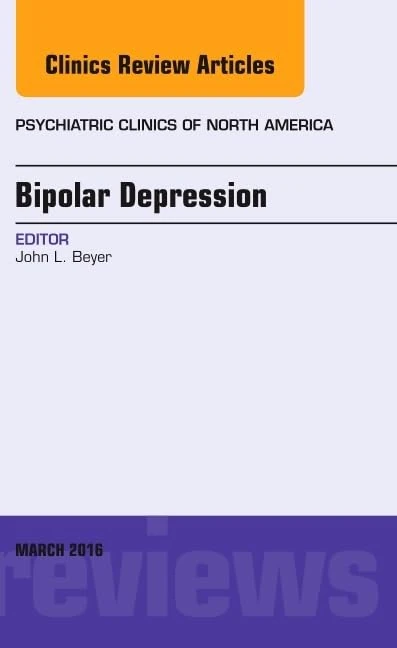 Bipolar Depression, An Issue of Psychiatric Clinics of North America (Volume 39-1) (The Clinics: Internal Medicine, Volume 39-1)