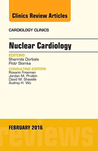 Nuclear Cardiology, An Issue of Cardiology Clinics (Volume 34-1) (The Clinics: Internal Medicine, Volume 34-1)