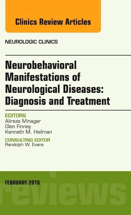Neurobehavioral Manifestations of Neurological Diseases: Diagnosis & Treatment, An Issue of Neurologic Clinics (Volume 34-1) (The Clinics: Radiology, Volume 34-1)