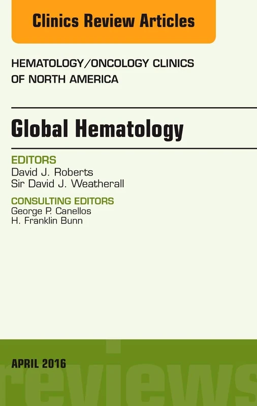 Global Hematology, An Issue of Hematology/Oncology Clinics of North America (Volume 30-2) (The Clinics: Internal Medicine, Volume 30-2)