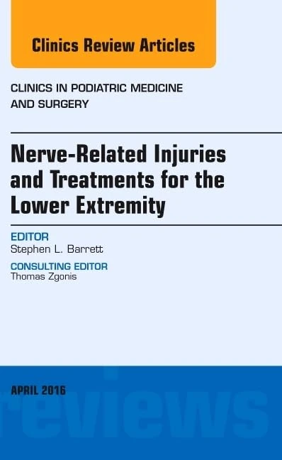 Nerve Related Injuries and Treatments for the Lower Extremity, An Issue of Clinics in Podiatric Medicine and Surgery (Volume 33-2) (The Clinics: Orthopedics, Volume 33-2)