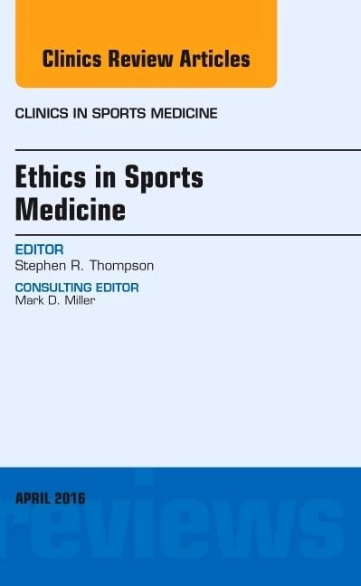 Ethics in Sports Medicine, An Issue of Clinics in Sports Medicine (Volume 35-2) (The Clinics: Orthopedics, Volume 35-2)