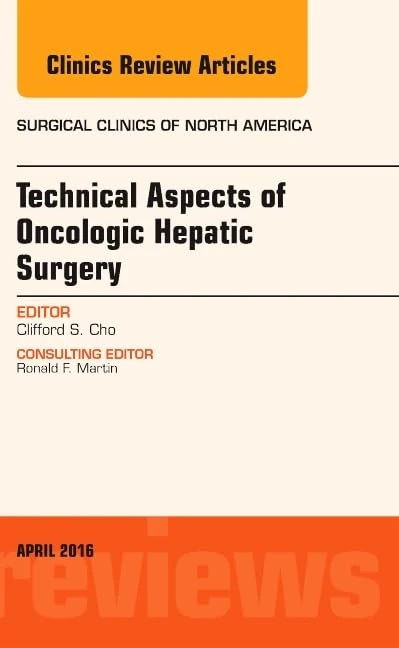 Technical Aspects of Oncological Hepatic Surgery, An Issue of Surgical Clinics of North America (Volume 96-2) (The Clinics: Surgery, Volume 96-2)