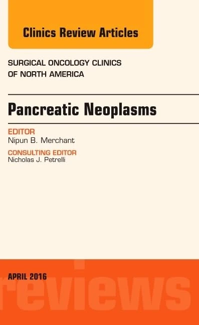 Pancreatic Neoplasms, An Issue of Surgical Oncology Clinics of North America (Volume 25-2) (The Clinics: Surgery, Volume 25-2)