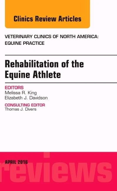 Rehabilitation of the Equine Athlete, An Issue of Veterinary Clinics of North America: Equine Practice (Volume 32-1) (The Clinics: Veterinary Medicine, Volume 32-1)