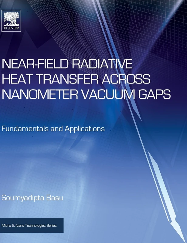 Near-Field Radiative Heat Transfer across Nanometer Vacuum Gaps: Fundamentals and Applications (Micro and Nano Technologies)