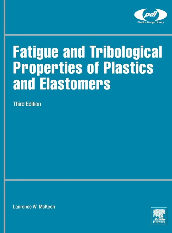Fatigue and Tribological Properties of Plastics and Elastomers (Plastics Design Library)
