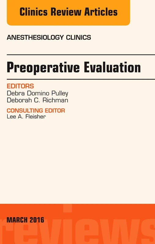 Preoperative Evaluation, An Issue of Anesthesiology Clinics (Volume 34-1) (The Clinics: Internal Medicine, Volume 34-1)