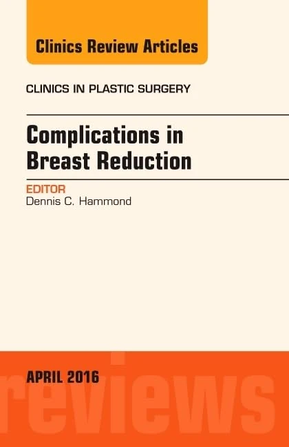 Complications in Breast Reduction, An Issue of Clinics in Plastic Surgery (Volume 43-2) (The Clinics: Surgery, Volume 43-2)