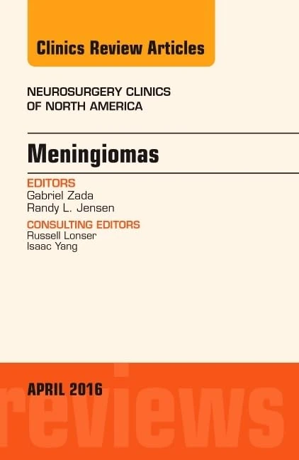 Meningiomas, An issue of Neurosurgery Clinics of North America (Volume 27-2) (The Clinics: Internal Medicine, Volume 27-2)
