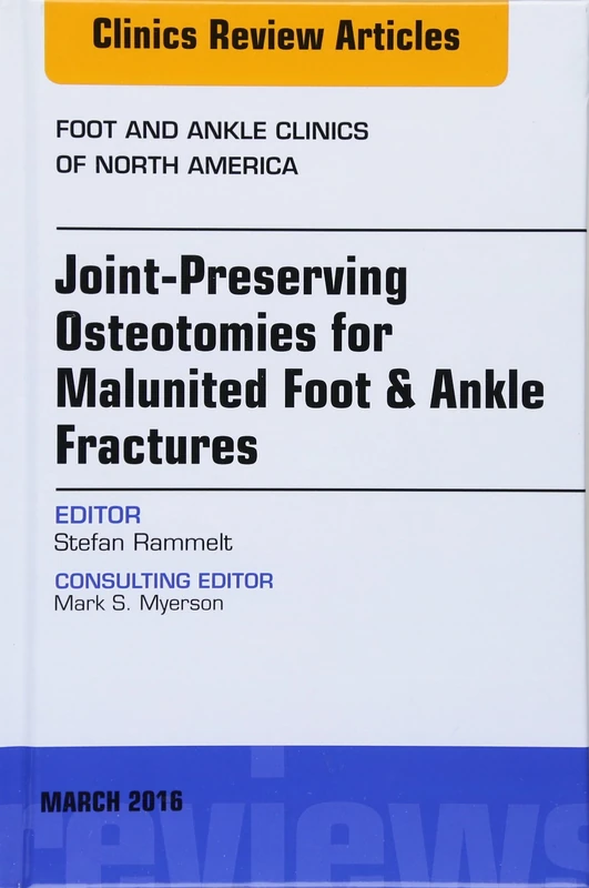 Joint-Preserving Osteotomies for Malunited Foot & Ankle Fractures, An Issue of Foot and Ankle Clinics of North America (Volume 21-1) (The Clinics: Orthopedics, Volume 21-1)