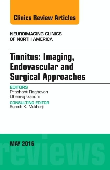 Tinnitus: Imaging, Endovascular and Surgical Approaches, An issue of Neuroimaging Clinics of North America (Volume 26-2) (The Clinics: Radiology, Volume 26-2)