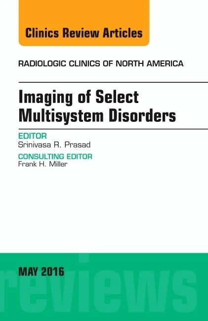 Imaging of Select Multisystem Disorders, An issue of Radiologic Clinics of North America (Volume 54-3) (The Clinics: Radiology, Volume 54-3)