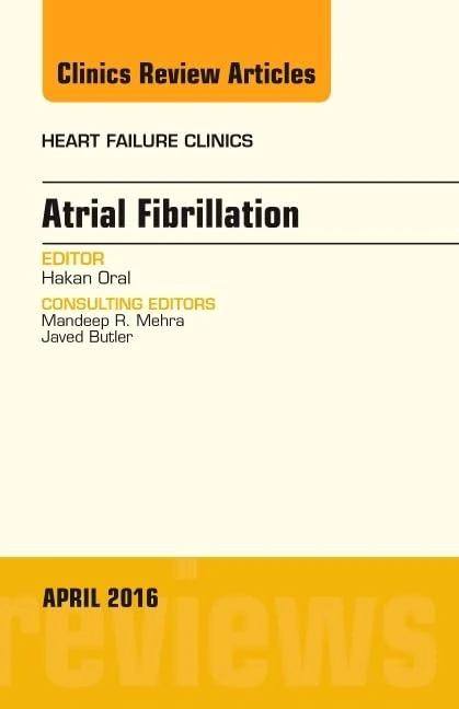 Atrial Fibrillation, An Issue of Heart Failure Clinics (Volume 12-2) (The Clinics: Internal Medicine, Volume 12-2)