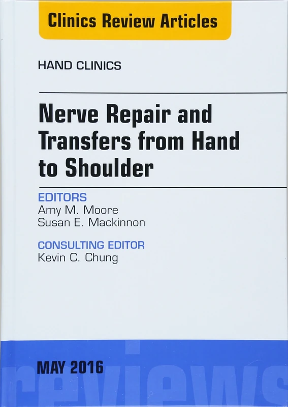 Nerve Repair and Transfers from Hand to Shoulder, An issue of Hand Clinics (Volume 32-2) (The Clinics: Orthopedics, Volume 32-2)