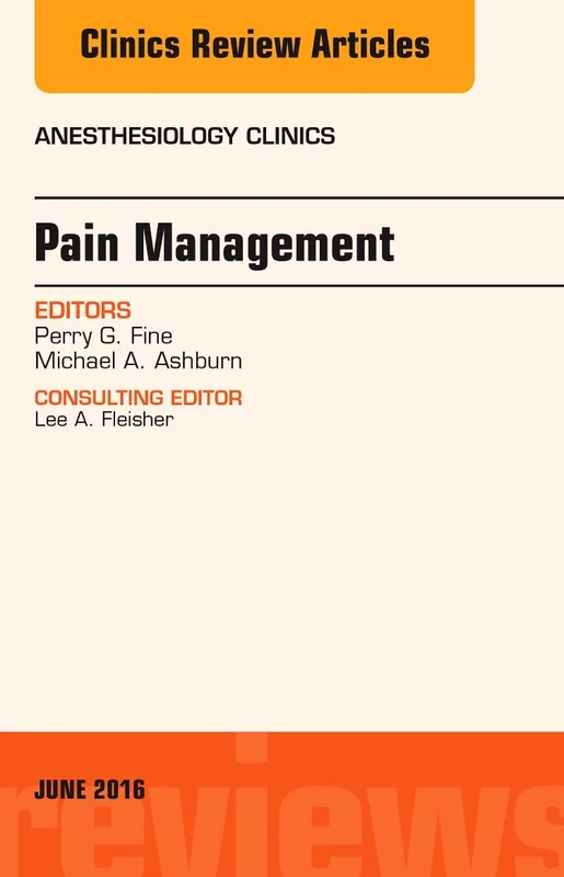 Pain Management, An Issue of Anesthesiology Clinics (Volume 34-2) (The Clinics: Internal Medicine, Volume 34-2)
