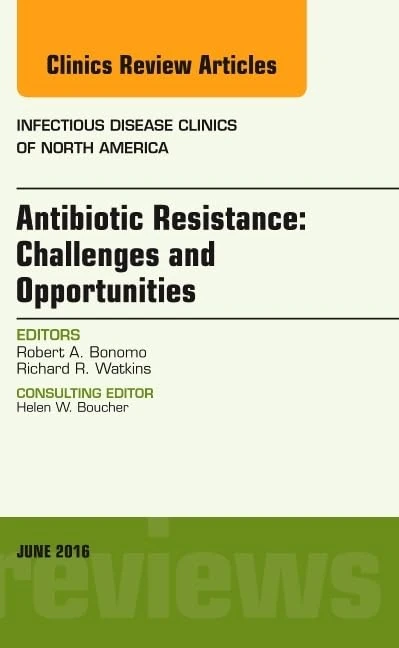 Antibiotic Resistance: Challenges and Opportunities, An Issue of Infectious Disease Clinics of North America (Volume 30-2) (The Clinics: Internal Medicine, Volume 30-2)