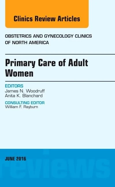 Primary Care of Adult Women, An Issue of Obstetrics and Gynecology Clinics of North America (Volume 43-2) (The Clinics: Internal Medicine, Volume 43-2)