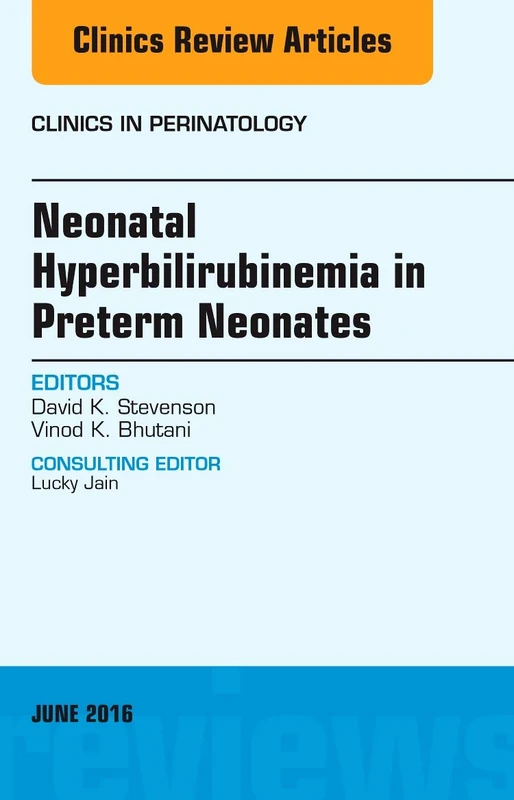 Neonatal Hyperbilirubinemia in Preterm Neonates, An Issue of Clinics in Perinatology (Volume 43-2) (The Clinics: Internal Medicine, Volume 43-2)