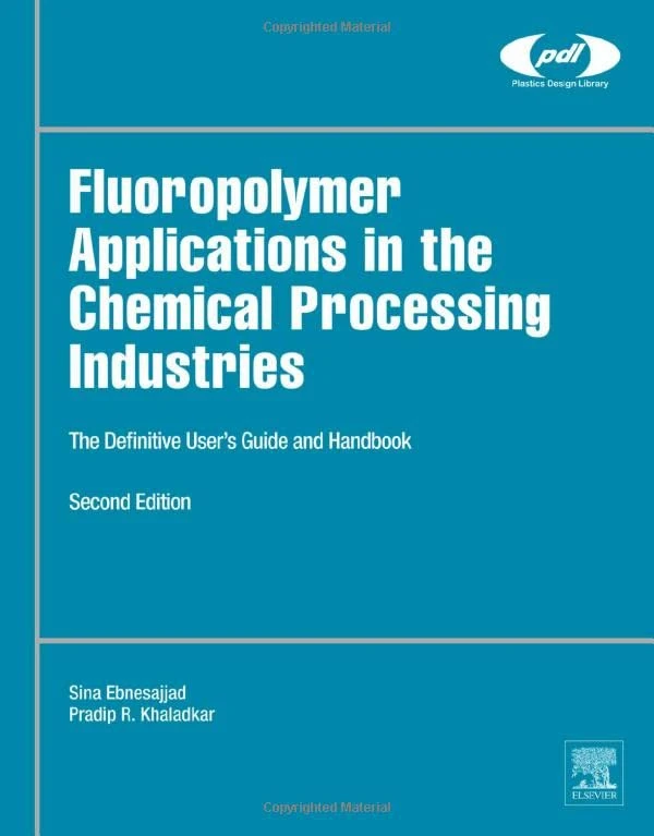 Fluoropolymer Applications in the Chemical Processing Industries: The Definitive User's Guide and Handbook (Plastics Design Library)