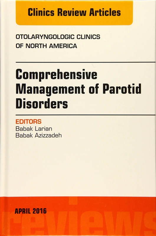 Comprehensive Management of Parotid Disorders, An Issue of Otolaryngologic Clinics of North America (Volume 49-2) (The Clinics: Surgery, Volume 49-2)