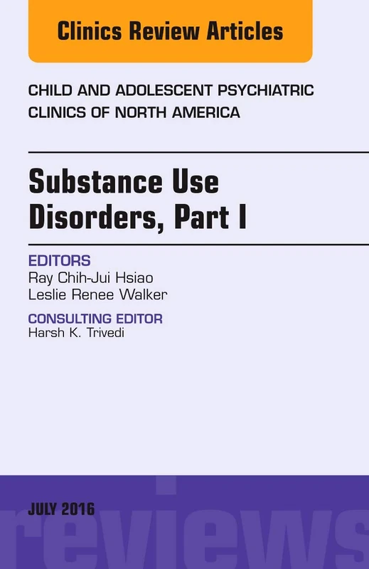 Substance Use Disorders: Part I, An Issue of Child and Adolescent Psychiatric Clinics of North America (Volume 25-3) (The Clinics: Internal Medicine, Volume 25-3)