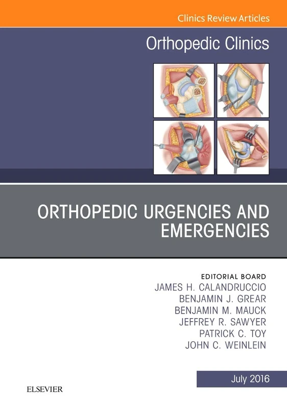 Orthopedic Urgencies and Emergencies, An Issue of Orthopedic Clinics (Volume 47-3) (The Clinics: Orthopedics, Volume 47-3)