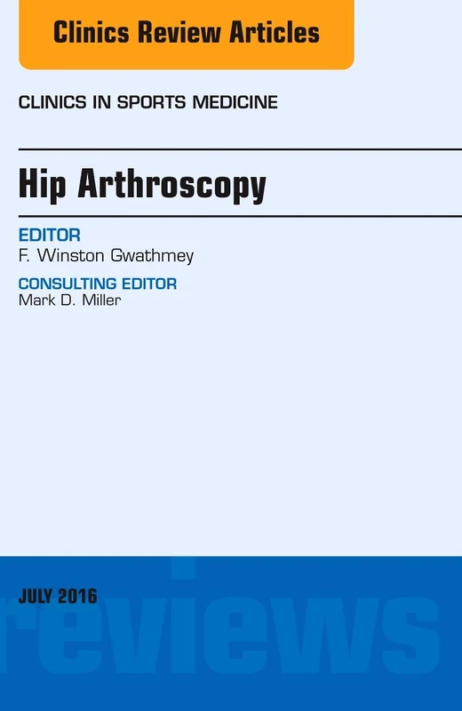 Hip Arthroscopy, An Issue of Clinics in Sports Medicine (Volume 35-3) (The Clinics: Orthopedics, Volume 35-3)