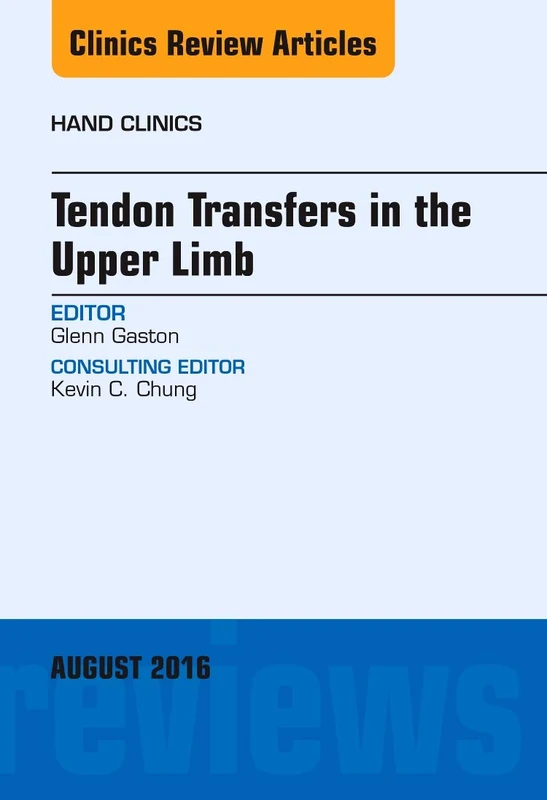 Tendon Transfers in the Upper Limb, An Issue of Hand Clinics (Volume 32-3) (The Clinics: Orthopedics, Volume 32-3)