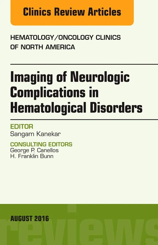 Imaging of Neurologic Complications in Hematological Disorders, An Issue of Hematology/Oncology Clinics of North America (Volume 30-4) (The Clinics: Internal Medicine, Volume 30-4)