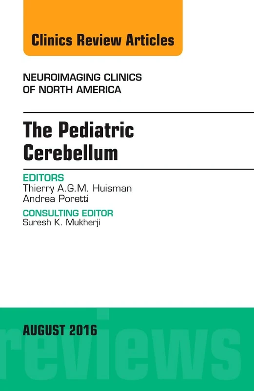 The Pediatric Cerebellum, An Issue of Neuroimaging Clinics of North America (Volume 26-3) (The Clinics: Radiology, Volume 26-3)