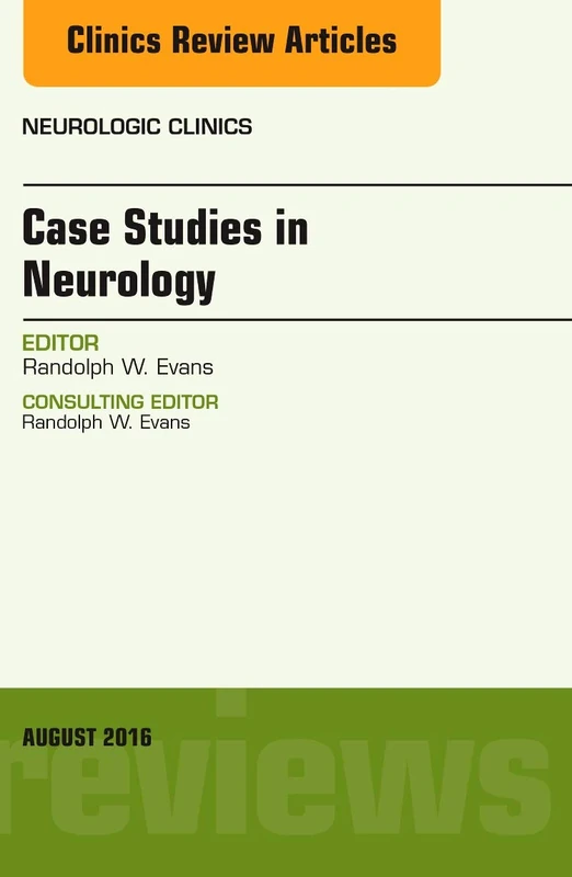 Case Studies in Neurology, An Issue of Neurologic Clinics (Volume 34-3) (The Clinics: Radiology, Volume 34-3)