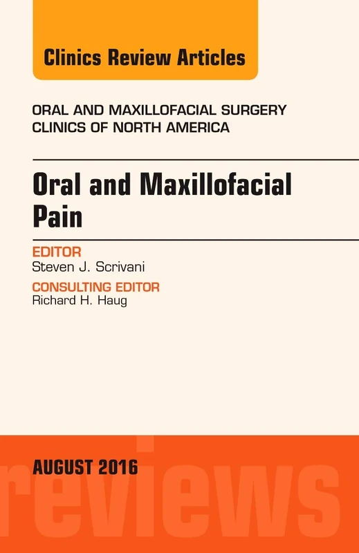 Oral and Maxillofacial Pain, An Issue of Oral and Maxillofacial Surgery Clinics of North America (Volume 28-3) (The Clinics: Surgery, Volume 28-3)