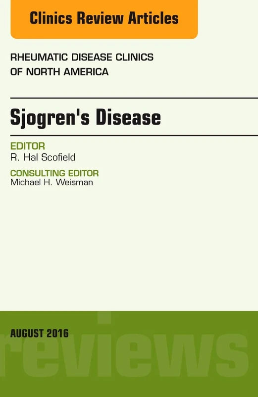 Sjogren's Disease, An Issue of Rheumatic Disease Clinics of North America (Volume 42-3) (The Clinics: Internal Medicine, Volume 42-3)