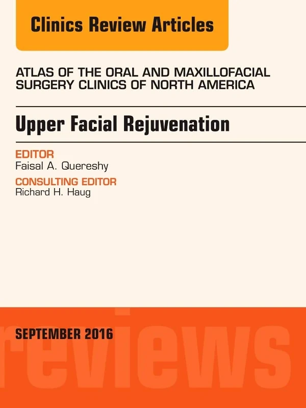 Upper Facial Rejuvenation, An Issue of Atlas of the Oral and Maxillofacial Surgery Clinics of North America (Volume 24-2) (The Clinics: Dentistry, Volume 24-2)