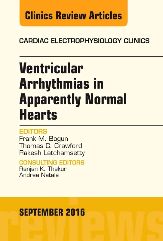 Ventricular Arrhythmias in Apparently Normal Hearts, An Issue of Cardiac Electrophysiology Clinics (Volume 8-3) (The Clinics: Internal Medicine, Volume 8-3)