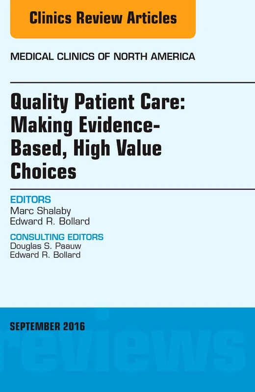 Quality Patient Care: Making Evidence-Based, High Value Choices, An Issue of Medical Clinics of North America (Volume 100-5) (The Clinics: Internal Medicine, Volume 100-5)