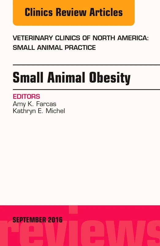 Small Animal Obesity, An Issue of Veterinary Clinics of North America: Small Animal Practice (Volume 46-5) (The Clinics: Veterinary Medicine, Volume 46-5)