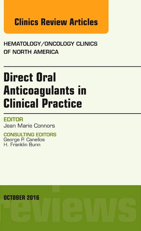 Direct Oral Anticoagulants in Clinical Practice: An Issue of Hematology/Oncology Clinics of North America (Volume 30-5) (The Clinics: Internal Medicine, Volume 30-5)